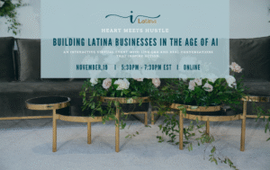 Heart Meets Hustle — Building Latina Businesses in the Age of AI